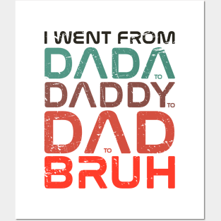 fathers day  - I Went From Dada Daddy Dad Bruh - I Went From Dada to Daddy to Dad to Bruh Posters and Art